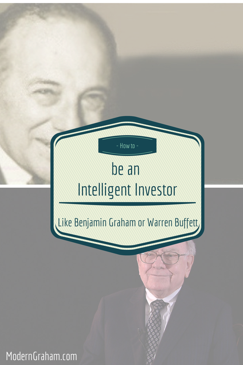 How to be an Intelligent Investor Like Benjamin Graham or Warren Buffett